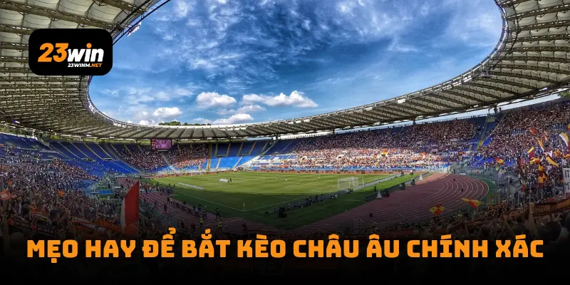 Mẹo hay để bắt kèo châu Âu chính xác